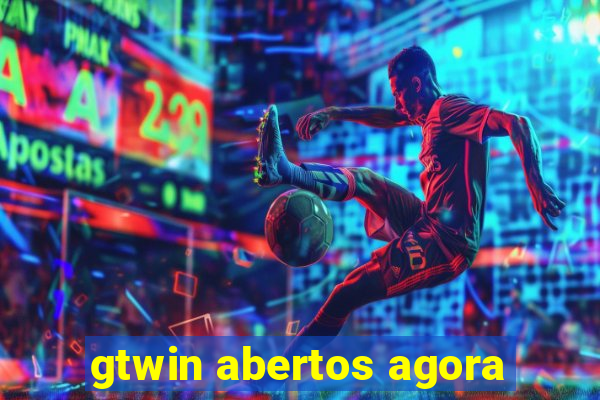 gtwin abertos agora